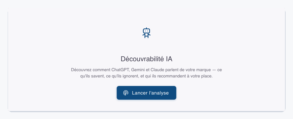 L'onglet Découvrabilité IA sans données : une carte centrée titrée « Découvrabilité IA », la phrase « Découvrez comment ChatGPT, Gemini et Claude parlent de votre marque — ce qu'ils savent, ce qu'ils ignorent, et qui ils recommandent à votre place », et un bouton « Lancer l'analyse ».